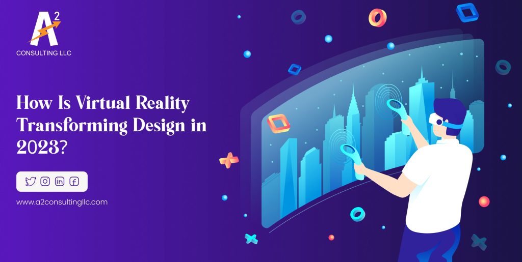 How Is Virtual Reality Transforming Design in 2023?